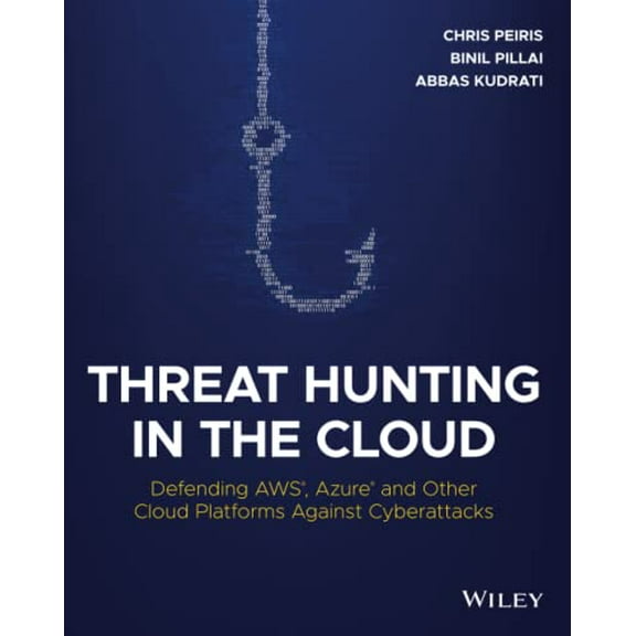 Pre-Owned Threat Hunting in the Cloud: Defending AWS, Azure and Other Cloud Platforms Against Cyberattacks, 9781119804062, 111980406X, Paperback, 1 edition