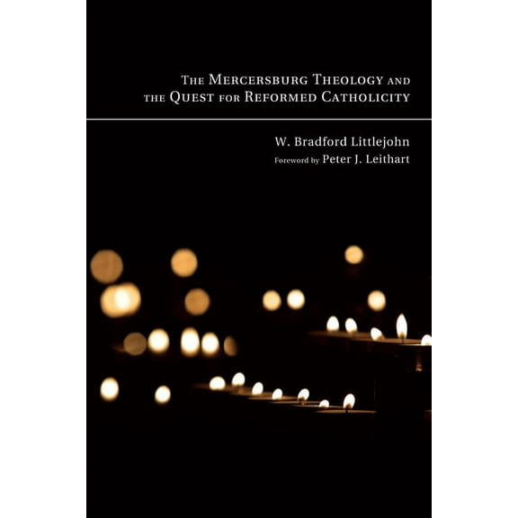 The Mercersburg Theology and the Quest for Reformed Catholicity (Hardcover)