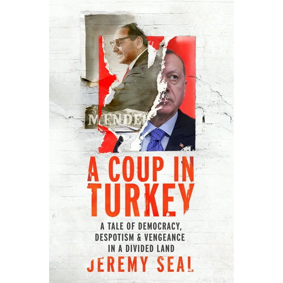 A Coup in Turkey : A Tale of Democracy, Despotism and Vengeance in a Divided Land (Hardcover)