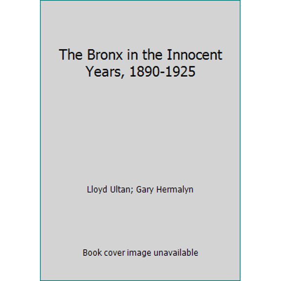 Pre-Owned The Bronx in the Innocent Years, 1890-1925 (Hardcover) 0060154195 9780060154196