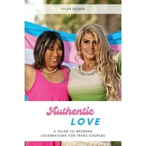 Authentic Love: A Guide to Wedding Celebrations for Trans Couples, (Paperback)