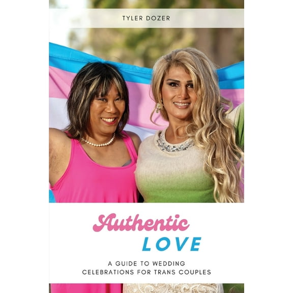 Authentic Love: A Guide to Wedding Celebrations for Trans Couples, (Paperback)