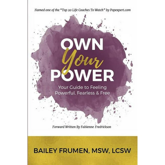 Own Your Power: Your Guide to Feeling Powerful, Fearless & Free (Paperback)