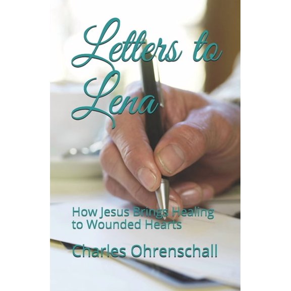 Letters to Lena: How Jesus Brings Healing to Wounded Hearts, (Paperback)