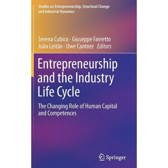 Studies on Entrepreneurship, Structural Entrepreneurship and the Industry Life Cycle: The Changing Role of Human Capital and Competences, (Hardcover)