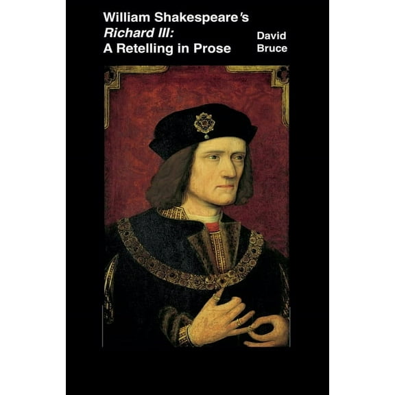 William Shakespeare's Richard III: A Retelling in Prose, (Paperback)