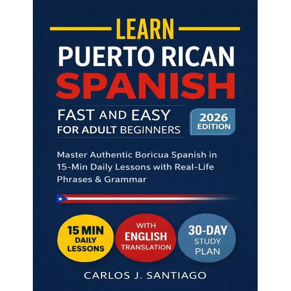 Puerto Rican Spanish for Adult Beginners 2026: Master Authentic Boricua Spanish with Real-Life Phrases, Easy Grammar, an, (Paperback)