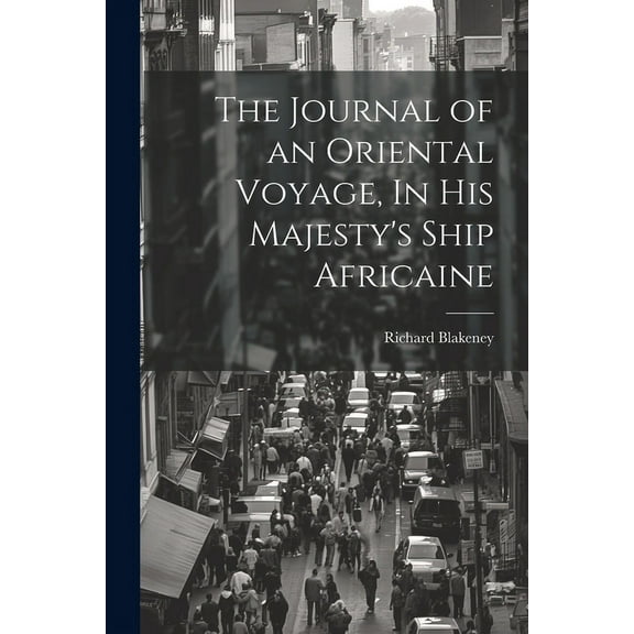 The Journal of an Oriental Voyage, In His Majesty's Ship Africaine (Paperback)