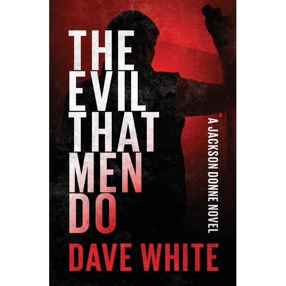 The Jackson Donne Novels: The Evil That Men Do (Paperback)