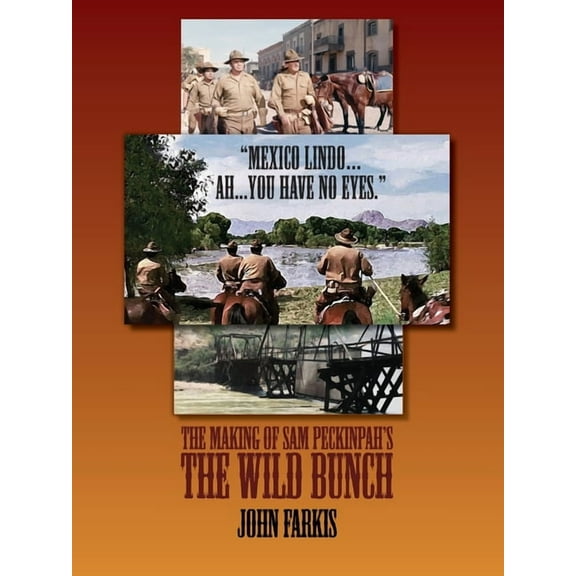 "Mexico Lindo...Ah...You Have No Eyes." - The Making of Sam Peckinpah's The Wild Bunch, (Paperback)