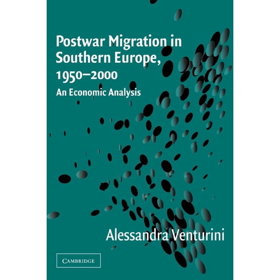 Postwar Migration in Southern Europe, 1950 2000: An Economic Analysis, (Paperback)