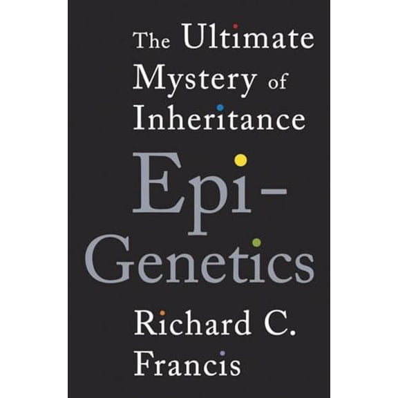 Pre-Owned Epigenetics: The Ultimate Mystery of Inheritance (Hardcover) 0393070050 9780393070057