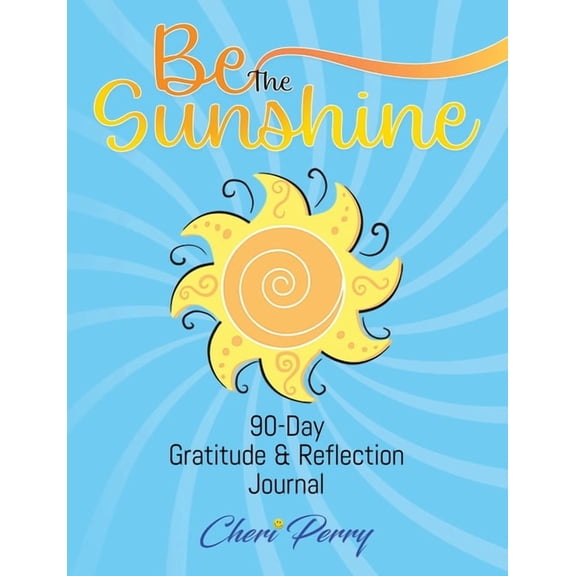 Be The Sunshine: 90-Day Gratitude & Reflection Journal, (Paperback)