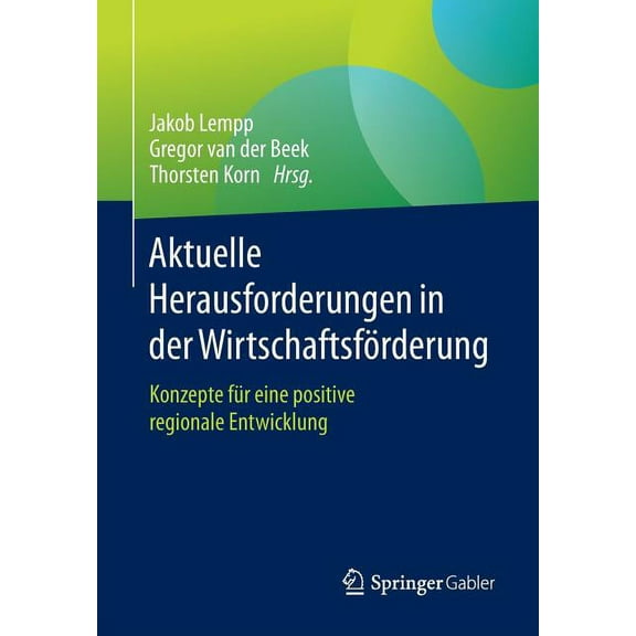 Aktuelle Herausforderungen in Der WirtschaftsfÃ¶rderung: Konzepte FÃ¼r Eine Positive Regionale Entwicklung, (Paperback)