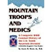Mountain Troops and Medics: A Complete World War II Combat History of the U.S. Tenth Mountain Division - A Battle Surgeon's True Stories