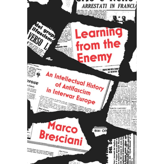 Pre-Owned Learning from the Enemy : An Intellectual History of Antifascism in Interwar Europe (Paperback)
