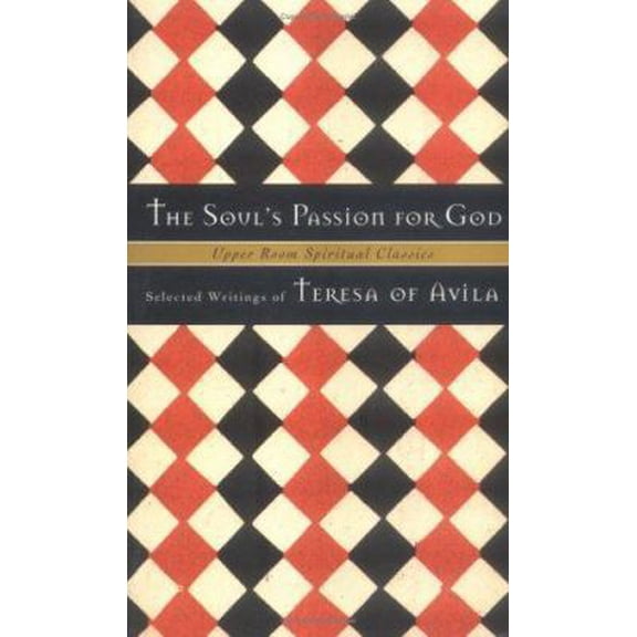 Pre-Owned The Soul's Passion for God: Selected Writings of Teresa of Avila (Upper Room Spiritual Classics. Series I) (Paperback) 0835808289 9780835808286