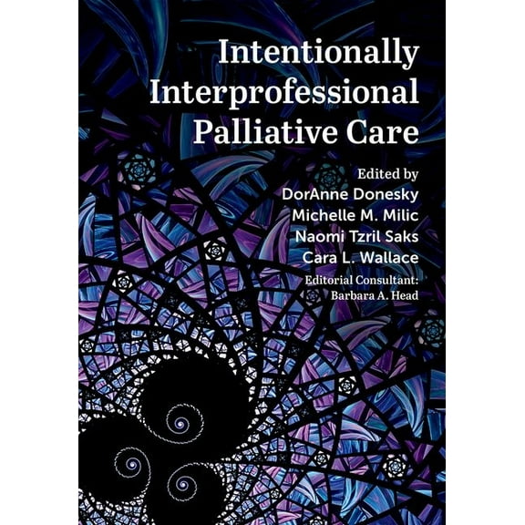 Intentionally Interprofessional Palliative Care: Synergy in Education and Practice, (Hardcover)