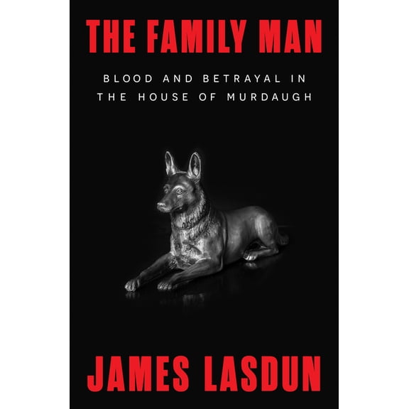 The Family Man: Blood and Betrayal in the House of Murdaugh, (Hardcover)