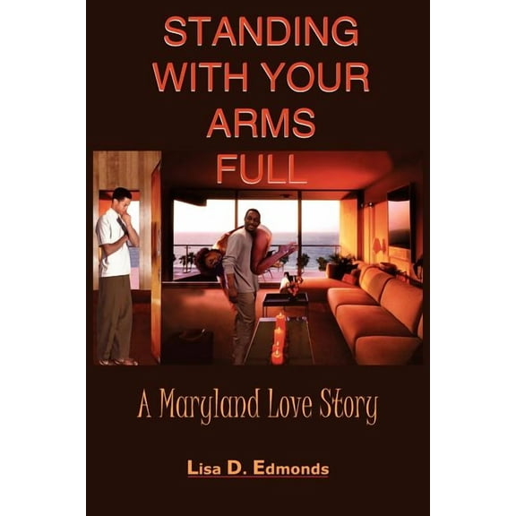 Standing With Your Arms Full : A Maryland Love Story
