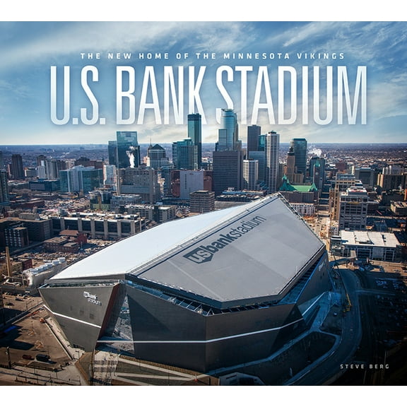 U.S. Bank Stadium : The New Home of the Minnesota Vikings (Hardcover)