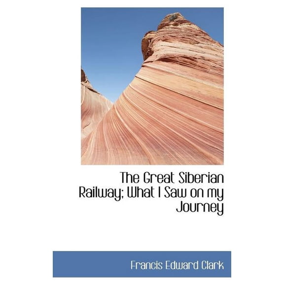The Great Siberian Railway; What I Saw on My Journey (Hardcover)