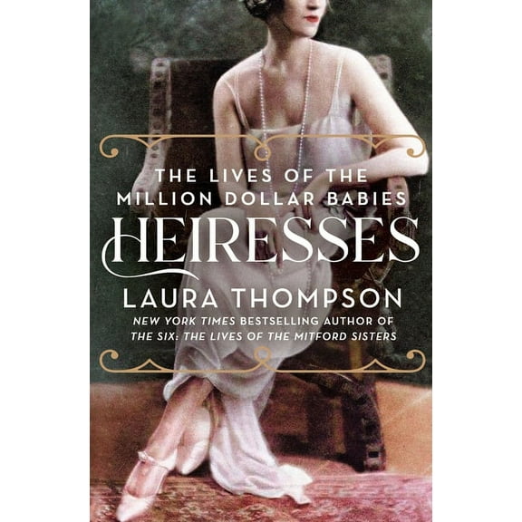 Heiresses : The Lives of the Million Dollar Babies (Paperback)