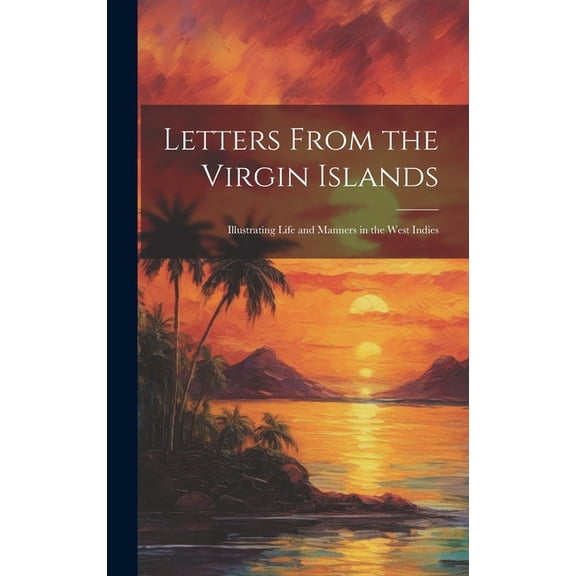 Letters From the Virgin Islands: Illustrating Life and Manners in the West Indies (Hardcover)