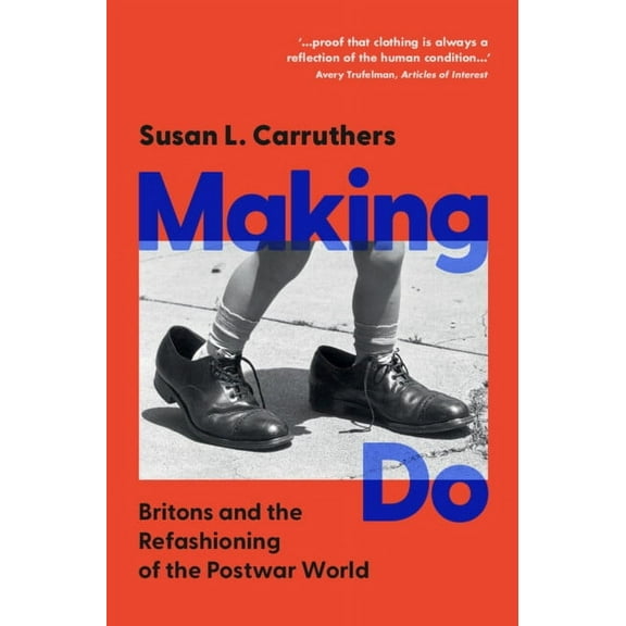 Making Do: Britons and the Refashioning of the Postwar World, (Hardcover)