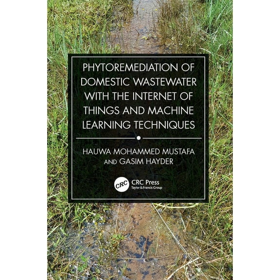 Phytoremediation of Domestic Wastewater with the Internet of Things and Machine Learning Techniques, (Paperback)