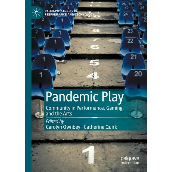 Palgrave Studies in Performance and Tech Pandemic Play: Community in Performance, Gaming, and the Arts, (Hardcover)