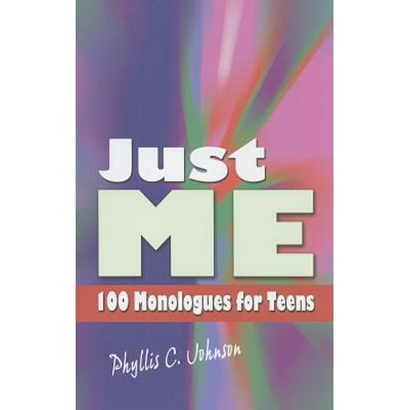 Just Me : 100 Monologues for Teens (Best Monologues For Teens)