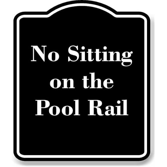 No Sitting on the Pool Rail BLACK Aluminum Composite Sign 8.5''x10''
