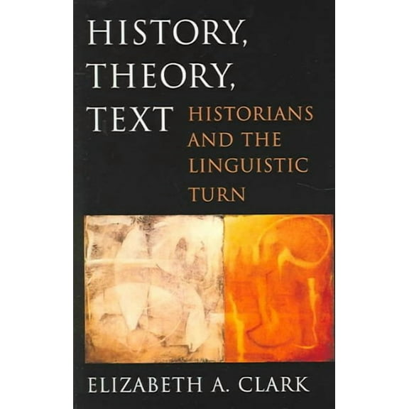 History, Theory, Text: Historians and the Linguistic Turn (Paperback)