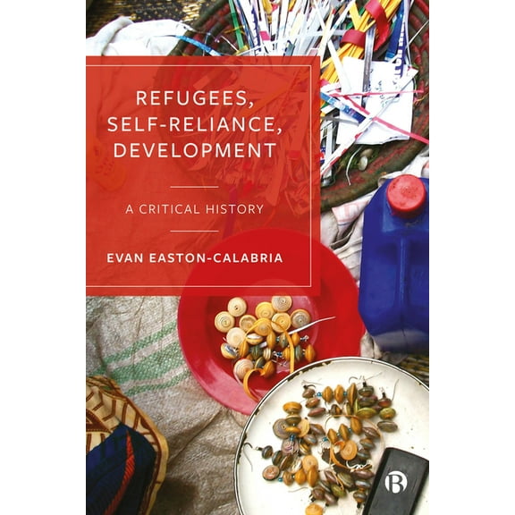Refugees, Self-Reliance, Development: A Critical History, (Paperback)