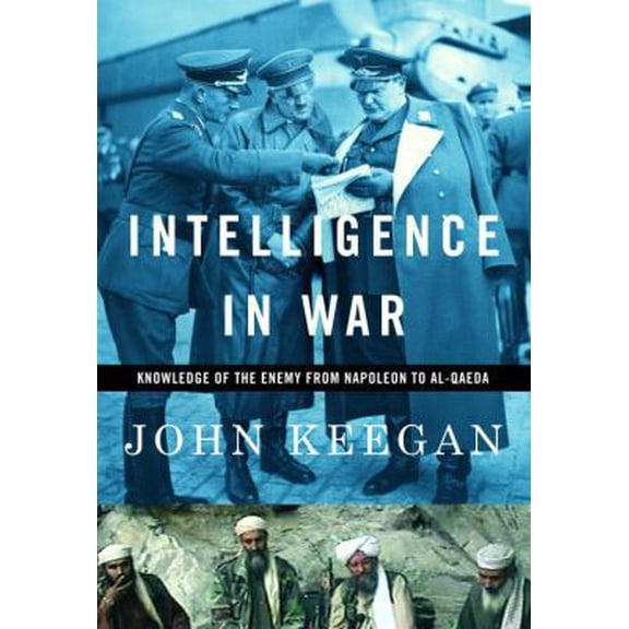 Pre-Owned Intelligence in War: Knowledge of the Enemy from Napoleon to Al-Qaeda (Hardcover) 0375400532 9780375400537