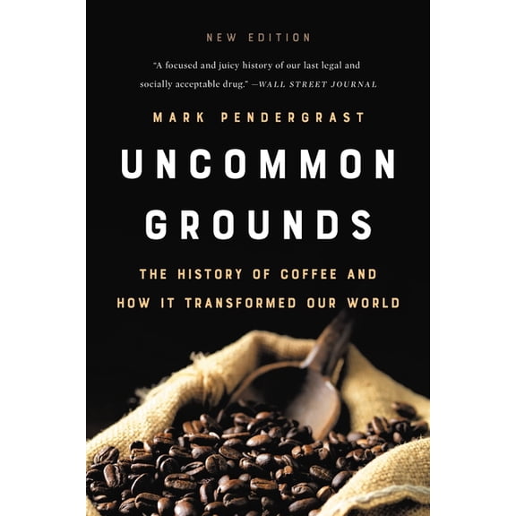 Uncommon Grounds: The History of Coffee and How It Transformed Our World, (Paperback)