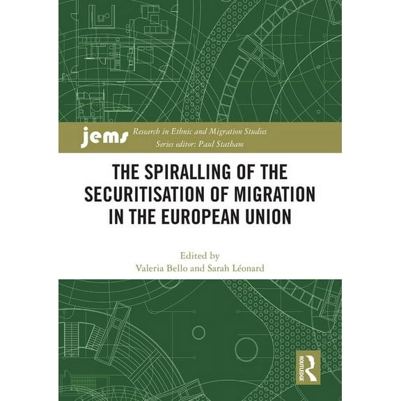 Research in Ethnic and Migration Studies The Spiralling of the Securitisation of Migration in the European Union, (Paperback)