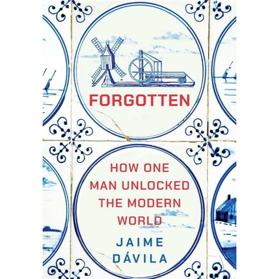 Forgotten: How One Man Unlocked the Modern World, (Hardcover)