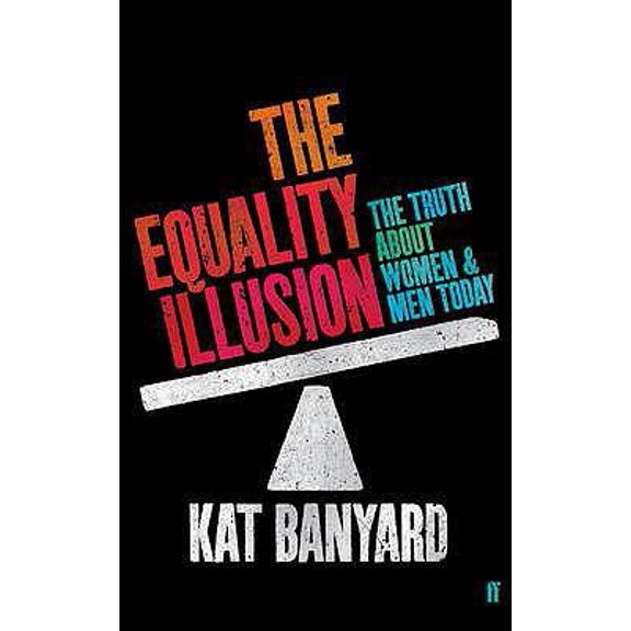 Pre-Owned The Equality Illusion: The Truth About Women and Men Today (Paperback) 0571246265 9780571246267