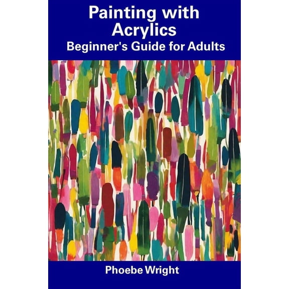 Painting with Acrylics: Beginner's Guide for Adults, (Paperback)
