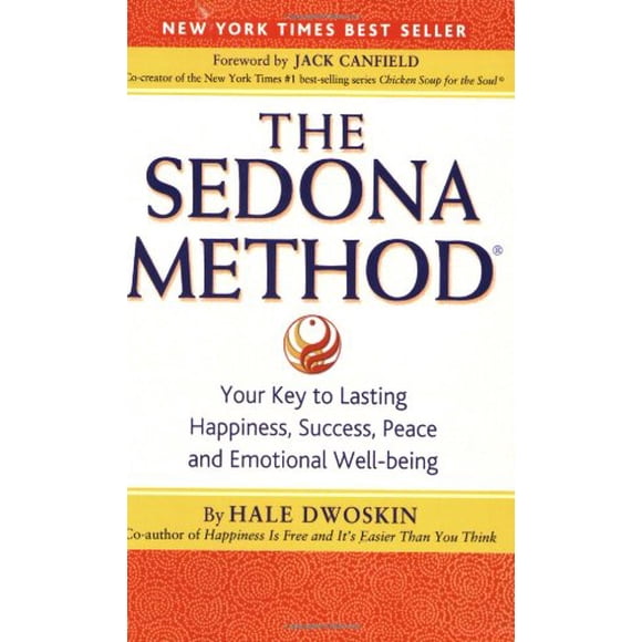 The Sedona Method: Your Key to Lasting Happiness, Success, Peace and Emotional Well-Being