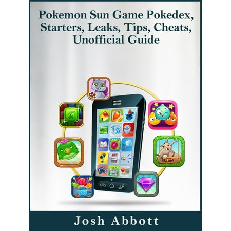Pokemon Sun Game Pokedex, Starters, Leaks, Tips, Cheats, Unofficial Guide -