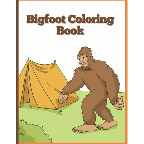Big Foot Coloring Book: Sasquatch Enjoying the Outdoors (Paperback) by Camp Big Foot