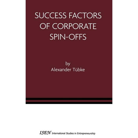 International Studies in Entrepreneurshi Success Factors of Corporate Spin-Offs, Book 2, (Hardcover)