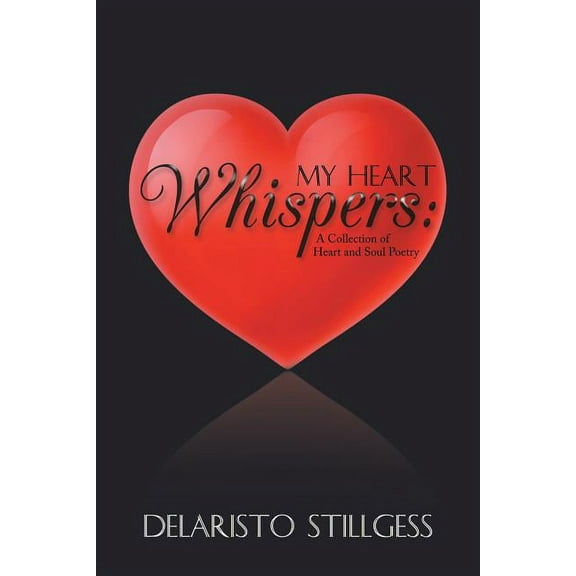 My Heart Whispers : A Collection of Heart and Soul Poetry