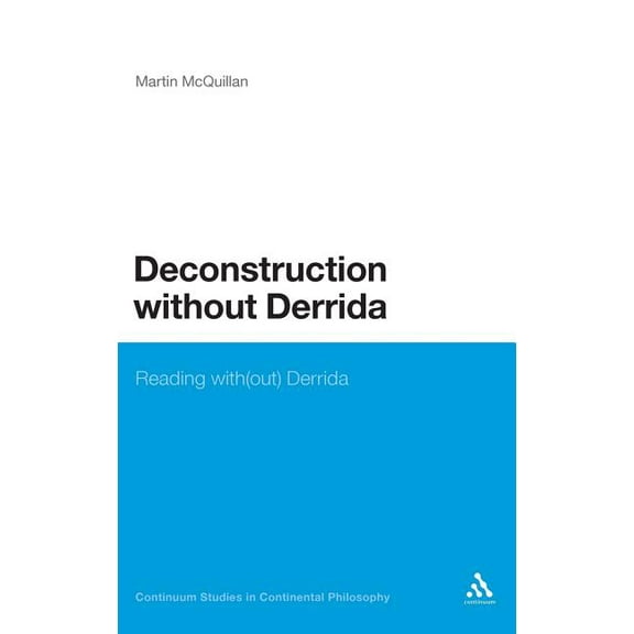 Bloomsbury Studies in Continental Philos Deconstruction Without Derrida, (Hardcover)