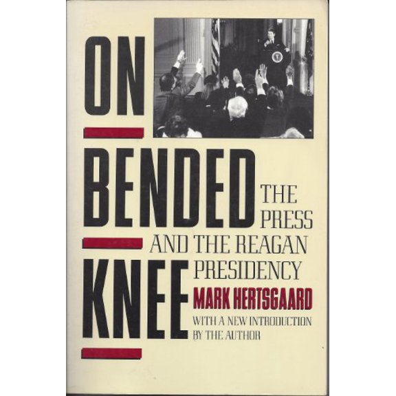 Pre-Owned On Bended Knee: The Press and the Reagan Presidency (Paperback) 0805209603 9780805209600