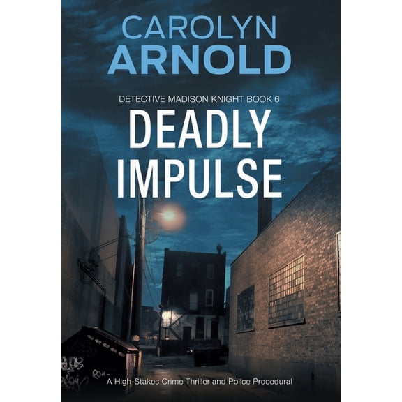 Detective Madison Knight Deadly Impulse: A High-Stakes Crime Thriller and Police Procedural, Book 6, (Hardcover)