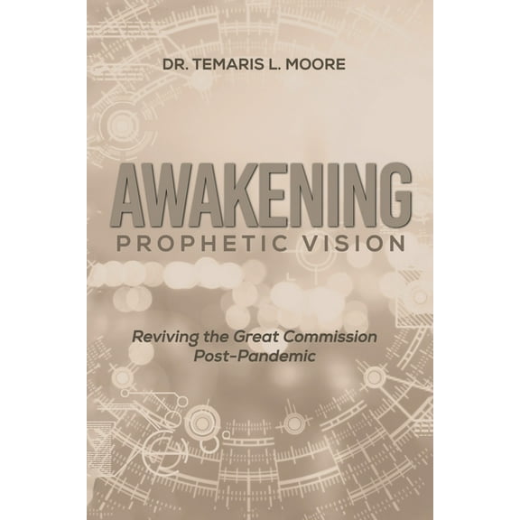 Awakening Prophetic Vision: Reviving the Great Commission Post-Pandemic, (Paperback)